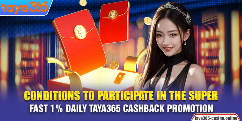 Conditions to Participate in the Super Fast 1% Daily Taya365 cashback Promotion  