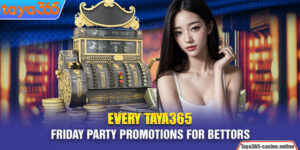 Every Taya365 Friday Party Promotions For Bettors