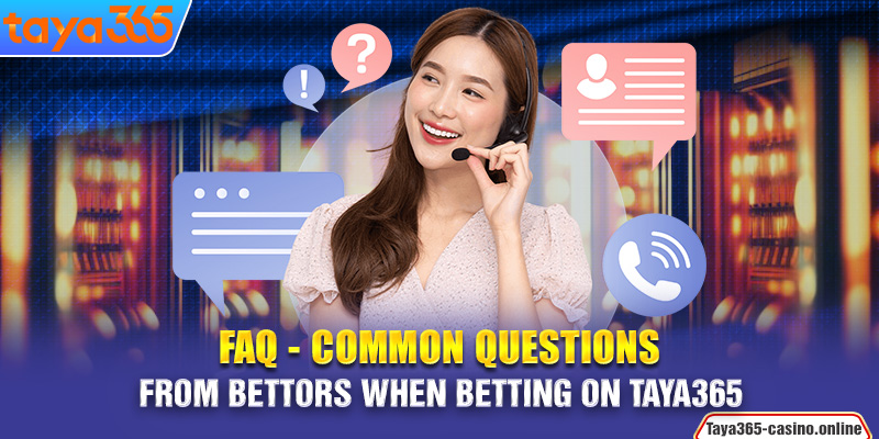 FAQ - Common Questions from Bettors when Betting on Taya365