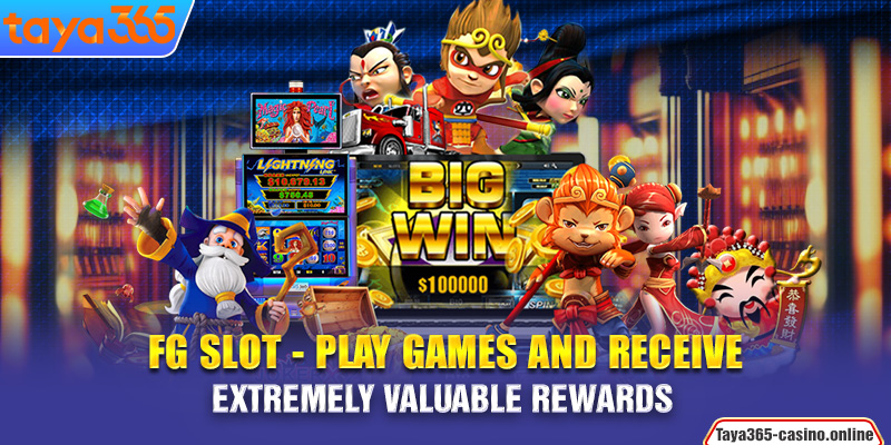 FG slot - Play games and receive extremely valuable rewards