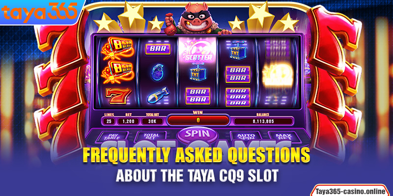 Frequently Asked Questions about the Taya CQ9 slot