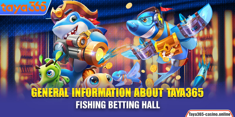 General information about Taya365 Fishing betting hall