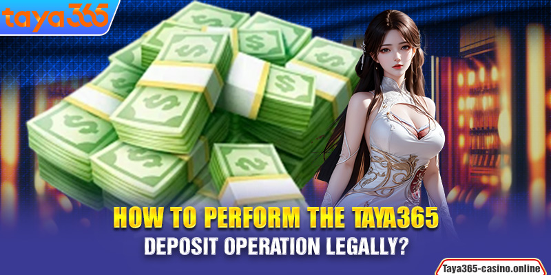 How to perform the Taya365 deposit operation legally?