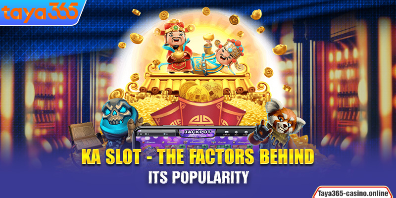 KA Slot - The factors behind its popularity
