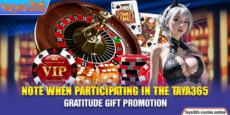 Note when participating in the Taya365 gratitude gift promotion  