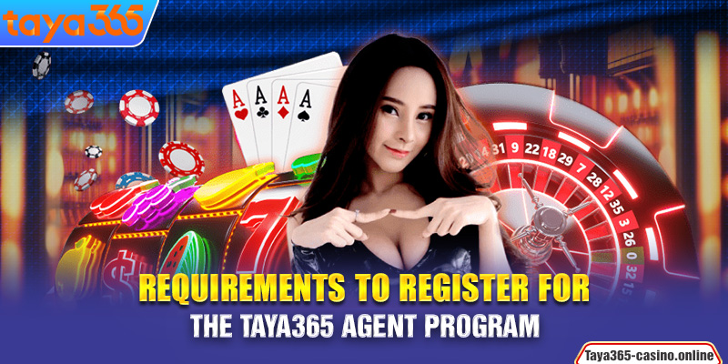 Requirements to register for the Taya365 Agent program