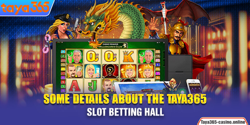 Some details about the Taya365 Slot betting hall