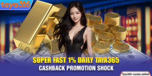 Super Fast 1% Daily Taya365 Cashback Promotion Shock