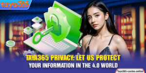Taya365 Privacy: Let Us Protect Your information in The 4.0 World