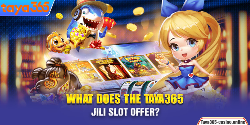 What does the Taya365 Jili slot offer?