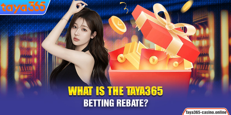 What is the Taya365 Betting Rebate?