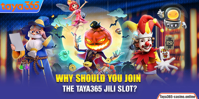 Why should you join the Taya365 Jili slot?