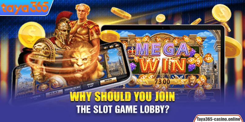 Why should you join the slot game lobby?