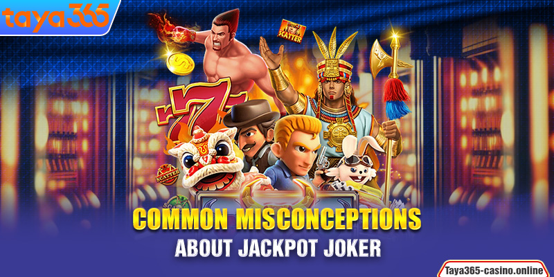 Common Misconceptions about Jackpot Joker