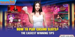 How To Play Casino Slots? The Easiest Winning Tips