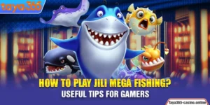 How to play Jili Mega Fishing? Useful Tips For Gamers