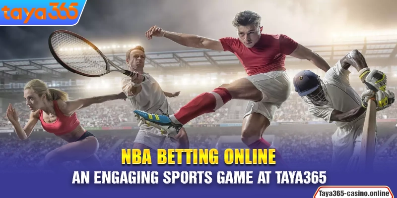 NBA Betting Online - An Engaging Sports Game At Taya365