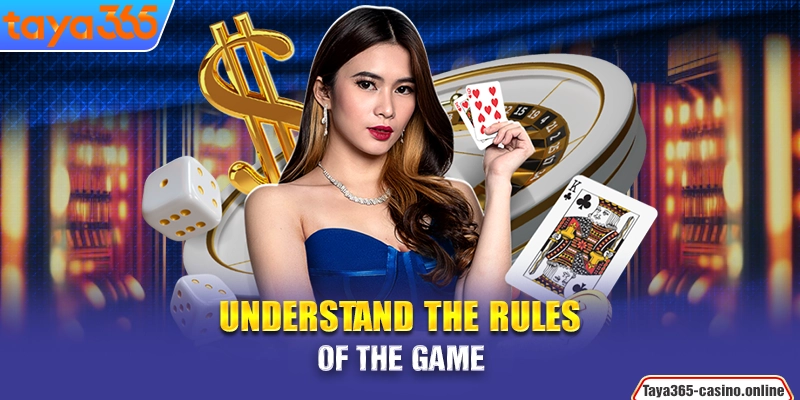 Understand the rules of the game